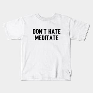 Dont hate maditate Kids T-Shirt